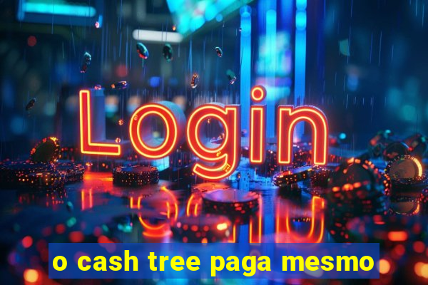 o cash tree paga mesmo